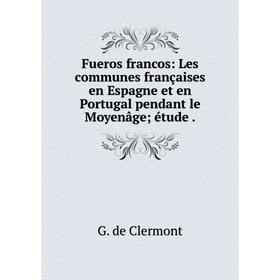 Книга Fueros francos: Les communes françaises en Espagne et en Portugal pendant le Moyenâge; étude.
Книга Fueros francos: Les communes françaises en Espagne et en Portugal pendant le Moyenâge; étude.