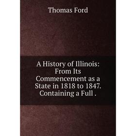 Книга A History of Illinois: From Its Commencement as a State in 1818 to 1847. Containing a Full.
Книга A History of Illinois: From Its Commencement as a State in 1818 to 1847. Containing a Full.