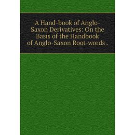 Книга A Hand-book of Anglo-Saxon Derivatives: On the Basis of the Handbook of Anglo-Saxon Root-words.
Книга A Hand-book of Anglo-Saxon Derivatives: On the Basis of the Handbook of Anglo-Saxon Root-words.