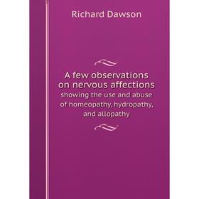 Книга A few observations on nervous affections showing the use and abuse of homeopathy, hydropathy, and allopathy
Книга A few observations on nervous affections showing the use and abuse of homeopathy, hydropathy, and allopathy