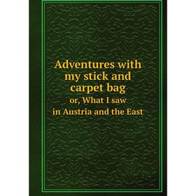 Книга Adventures with my stick and carpet bag or, What I saw in Austria and the East
Книга Adventures with my stick and carpet bag or, What I saw in Austria and the East