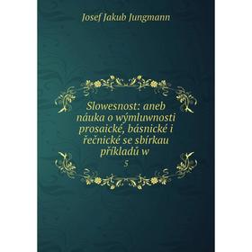 Книга Slowesnost: aneb náuka o wýmluwnosti prosaické, básnické i řečnické se sbírkau příkladů w. 5
Книга Slowesnost: aneb náuka o wýmluwnosti prosaické, básnické i řečnické se sbírkau příkladů w. 5