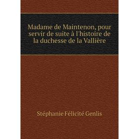 Книга Madame de Maintenon, pour servir de suite à l'histoire de la duchesse de la Vallière
Книга Madame de Maintenon, pour servir de suite à l'histoire de la duchesse de la Vallière