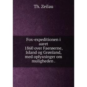 Книга Fox-expeditionen i aaret 1860 over Faerøerne, Island og Grønland, med oplysninger om muligheden.
Книга Fox-expeditionen i aaret 1860 over Faerøerne, Island og Grønland, med oplysninger om muligheden.