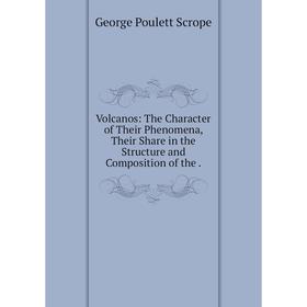 Книга Volcanos: The Character of Their Phenomena, Their Share in the Structure and Composition of the.
Книга Volcanos: The Character of Their Phenomena, Their Share in the Structure and Composition of the.