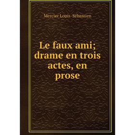 Книга Le faux ami; drame en trois actes, en prose 
Книга Le faux ami; drame en trois actes, en prose