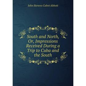 Книга South and North, Or, Impressions Received During a Trip to Cuba and the South
Книга South and North, Or, Impressions Received During a Trip to Cuba and the South
