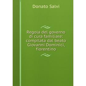 Книга Regola del governo di cura familiare: compilata dal beato Giovanni Dominici, fiorentino
Книга Regola del governo di cura familiare: compilata dal beato Giovanni Dominici, fiorentino