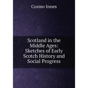 Книга Scotland in the Middle Ages: Sketches of Early Scotch History and Social Progress
Книга Scotland in the Middle Ages: Sketches of Early Scotch History and Social Progress