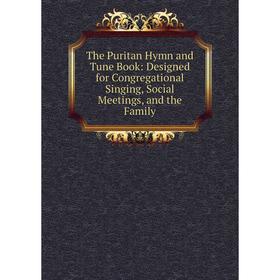 Книга The Puritan Hymn and Tune Book: Designed for Congregational Singing, Social Meetings, and the Family
Книга The Puritan Hymn and Tune Book: Designed for Congregational Singing, Social Meetings, and the Family