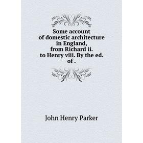 Книга Some account of domestic architecture in England, from Richard ii. to Henry viii. By the ed. of.
Книга Some account of domestic architecture in England, from Richard ii. to Henry viii. By the ed. of.