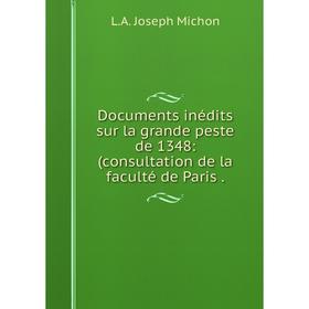 Книга Documents inédits sur la grande peste de 1348: (consultation de la faculté de Paris.
Книга Documents inédits sur la grande peste de 1348: (consultation de la faculté de Paris.