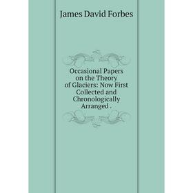 Книга Occasional Paper s on the Theory of Glaciers: Now First Collected and Chronologically Arranged
Книга Occasional Paper s on the Theory of Glaciers: Now First Collected and Chronologically Arranged