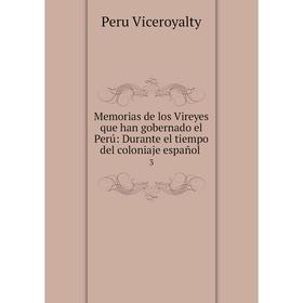 Книга Memoria s de los Vireyes que han gobernado el Perú: Durante el tiempo del coloniaje español3
Книга Memoria s de los Vireyes que han gobernado el Perú: Durante el tiempo del coloniaje español3