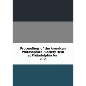 Книга Proceedings of the American Philosophical Society Held at Philadelphia for. 53-54
Книга Proceedings of the American Philosophical Society Held at Philadelphia for. 53-54