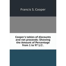 Книга Cooper's tables of discounts and net proceeds: Showing the Amount of Percentage from 1 to 97 1/2.
Книга Cooper's tables of discounts and net proceeds: Showing the Amount of Percentage from 1 to 97 1/2.