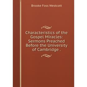 Книга Characteristics of the Gospel Miracles: Sermons Preached Before the University of Cambridge.
Книга Characteristics of the Gospel Miracles: Sermons Preached Before the University of Cambridge.