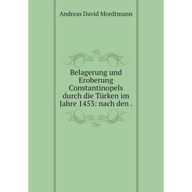 Книга Belagerung und Eroberung Constantinopels durch die Türken im Jahre 1453: nach den.
Книга Belagerung und Eroberung Constantinopels durch die Türken im Jahre 1453: nach den.