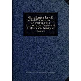 Книга Mittheilungen der KK Central-Commission zur Erforschung und Erhaltung der Kunst- und Historischen DenkmaleVolume 3
Книга Mittheilungen der KK Central-Commission zur Erforschung und Erhaltung der Kunst- und Historischen DenkmaleVolume 3