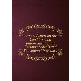 Книга Annual Report on the Condition and Improvement of the Common Schools and Educational Interests.
Книга Annual Report on the Condition and Improvement of the Common Schools and Educational Interests.