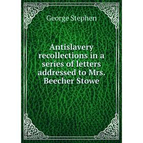 Книга Antislavery recollections in a series of letters addressed to Mrs. Beecher Stowe
Книга Antislavery recollections in a series of letters addressed to Mrs. Beecher Stowe