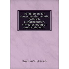 Книга Paradigmen zur deutschen Grammatik, gothisch, althochdeutsch, mittelhochdeutsch, neuhochdeutsch
Книга Paradigmen zur deutschen Grammatik, gothisch, althochdeutsch, mittelhochdeutsch, neuhochdeutsch