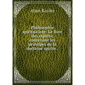 Книга Philosophie spiritualiste: Le livre des esprits; contenant les principes de la doctrine spirite.
Книга Philosophie spiritualiste: Le livre des esprits; contenant les principes de la doctrine spirite.