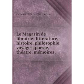 Книга Le Magasin de librairie: litterature, histoire, philosophie, voyages, poésie, théatre, mémoires
Книга Le Magasin de librairie: litterature, histoire, philosophie, voyages, poésie, théatre, mémoires