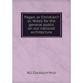 Книга Pagan, or Christian or, Notes for the general public on our national architecture
Книга Pagan, or Christian or, Notes for the general public on our national architecture
