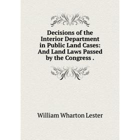 Книга Decisions of the Interior Department in Public Land Cases: And Land Laws Passed by the Congress.
Книга Decisions of the Interior Department in Public Land Cases: And Land Laws Passed by the Congress.