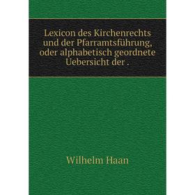 Книга Lexicon des Kirchenrechts und der Pfarramtsführung, oder alphabetisch geordnete Uebersicht der
Книга Lexicon des Kirchenrechts und der Pfarramtsführung, oder alphabetisch geordnete Uebersicht der