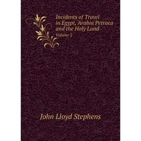 Книга Incidents of Travel in Egypt, Arabia Petraea and the Holy Land Volume 2
Книга Incidents of Travel in Egypt, Arabia Petraea and the Holy Land Volume 2