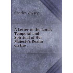 Книга A Letter to the Lord's Temporal and Spiritual of Her Majesty's Realm on the.
Книга A Letter to the Lord's Temporal and Spiritual of Her Majesty's Realm on the.