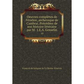 Книга Oeuvres complètes de Fénelon, archeveque de Cambrai Précédées de son histoire littéraire par M JEA Gosselin 10
Книга Oeuvres complètes de Fénelon, archeveque de Cambrai Précédées de son histoire littéraire par M JEA Gosselin 10