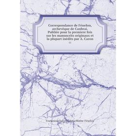 Книга Correspondance de Fénelon, archevêque de Canbrai. Publiée pour la premìere fois sur les manuscrits originaux et la plupart inédits par A. Caron
Книга Correspondance de Fénelon, archevêque de Canbrai. Publiée pour la premìere fois sur les manuscrits originaux et la plupart inédits par A. Caron
