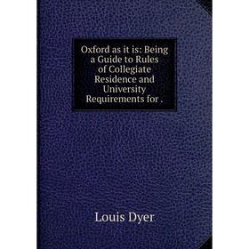 Книга Oxford as it is: Being a Guide to Rules of Collegiate Residence and University Requirements for
Книга Oxford as it is: Being a Guide to Rules of Collegiate Residence and University Requirements for