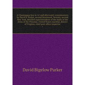 Книга A Chautauqua boy in '61 and afterward; reminiscences by David B. Parker, second lieutenant, Seventy-second New York, detailed superintendent of
Книга A Chautauqua boy in '61 and afterward; reminiscences by David B. Parker, second lieutenant, Seventy-second New York, detailed superintendent of