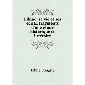 Книга Pibrac; sa vie et ses écrits, fragments d'une étude historique et littéraire
Книга Pibrac; sa vie et ses écrits, fragments d'une étude historique et littéraire