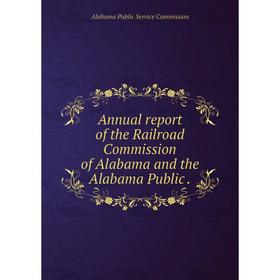 Книга Annual report of the Railroad Commission of Alabama and the Alabama Public.
Книга Annual report of the Railroad Commission of Alabama and the Alabama Public.