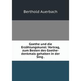 Книга Goethe und die Erzählungskunst: Vortrag, zum Besten des Goethe-denkmals gehalten in der Sing.
Книга Goethe und die Erzählungskunst: Vortrag, zum Besten des Goethe-denkmals gehalten in der Sing.