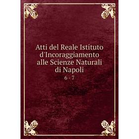 Книга Atti del Reale Istituto d'Incoraggiamento alle Scienze Naturali di Napoli 6 - 7
Книга Atti del Reale Istituto d'Incoraggiamento alle Scienze Naturali di Napoli 6 - 7