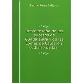 Книга Breve reseña de los sucesos de Guadalajara y de las Lomas de Calderon; o, diario de las.
Книга Breve reseña de los sucesos de Guadalajara y de las Lomas de Calderon; o, diario de las.