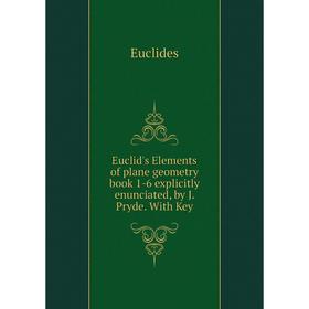 Книга Euclid's Elements of plane geometry book 1-6 explicitly enunciated, by J. Pryde. With Key
Книга Euclid's Elements of plane geometry book 1-6 explicitly enunciated, by J. Pryde. With Key