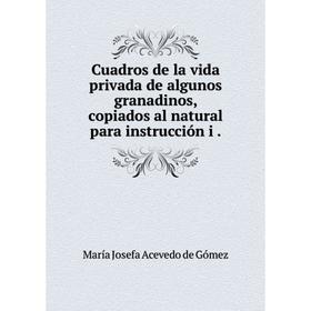 Книга Cuadros de la vida privada de algunos granadinos, copiados al natural para instrucción i.
Книга Cuadros de la vida privada de algunos granadinos, copiados al natural para instrucción i.