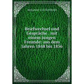 Книга Briefwechsel und Gespräche. mit einem jungen Freunde: aus dem Jahren 1848 bis 1856
Книга Briefwechsel und Gespräche. mit einem jungen Freunde: aus dem Jahren 1848 bis 1856