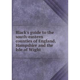 Книга Black's guide to the south-eastern counties of England. Hampshire and the Isle of Wight
Книга Black's guide to the south-eastern counties of England. Hampshire and the Isle of Wight