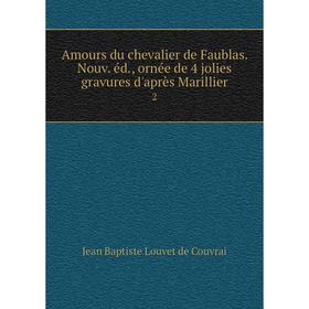Книга Amours du chevalier de Faublas. Nouv. éd., ornée de 4 jolies gravures d'après Marillier 2
Книга Amours du chevalier de Faublas. Nouv. éd., ornée de 4 jolies gravures d'après Marillier 2
