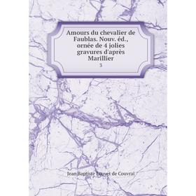 Книга Amours du chevalier de Faublas. Nouv. éd., ornée de 4 jolies gravures d'après Marillier 3
Книга Amours du chevalier de Faublas. Nouv. éd., ornée de 4 jolies gravures d'après Marillier 3
