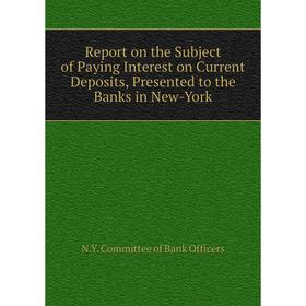 Книга Report on the Subject of Paying Interest on Current Deposits, Presented to the Banks in New-York
Книга Report on the Subject of Paying Interest on Current Deposits, Presented to the Banks in New-York