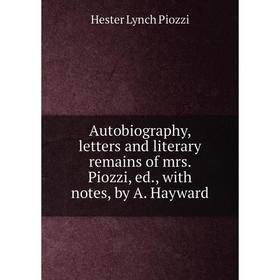 Книга Autobiography, letters and literary remains of mrs. Piozzi, ed., with notes, by A. Hayward
Книга Autobiography, letters and literary remains of mrs. Piozzi, ed., with notes, by A. Hayward